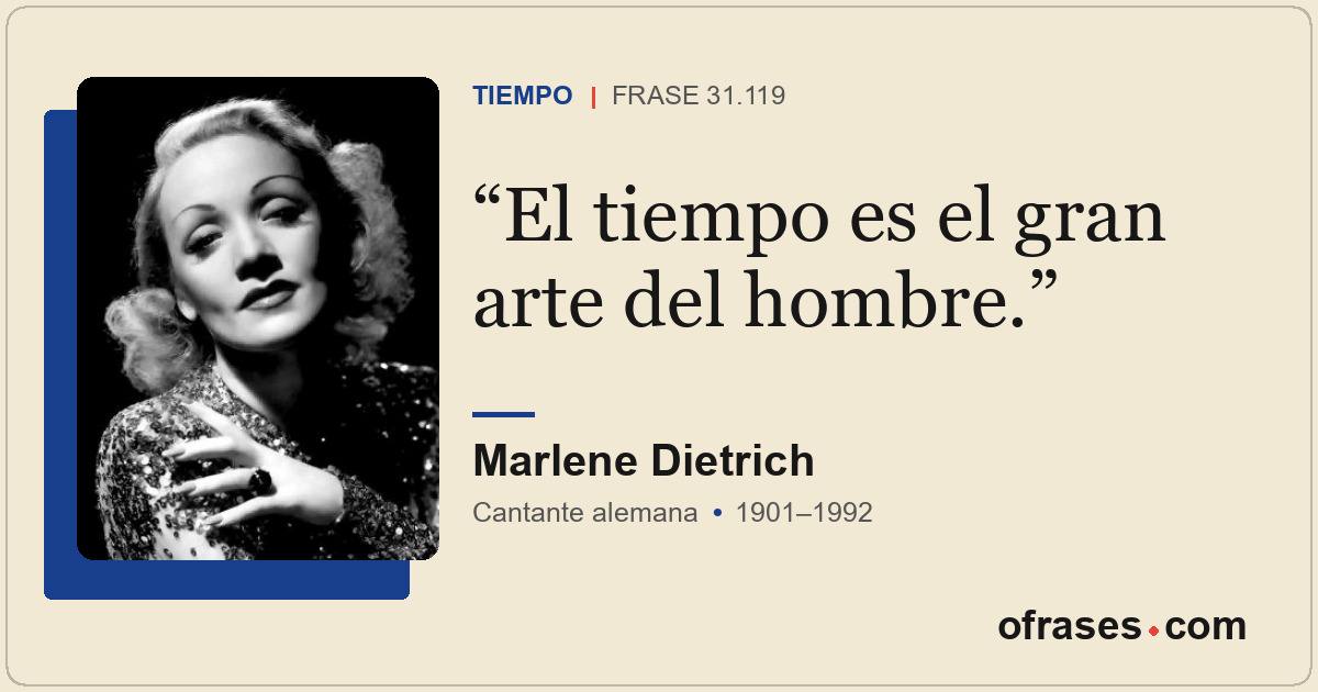 El tiempo es el gran arte del hombre.