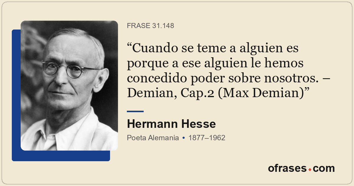 Cuando se teme a alguien es porque a ese alguien le hemos concedido poder sobre...