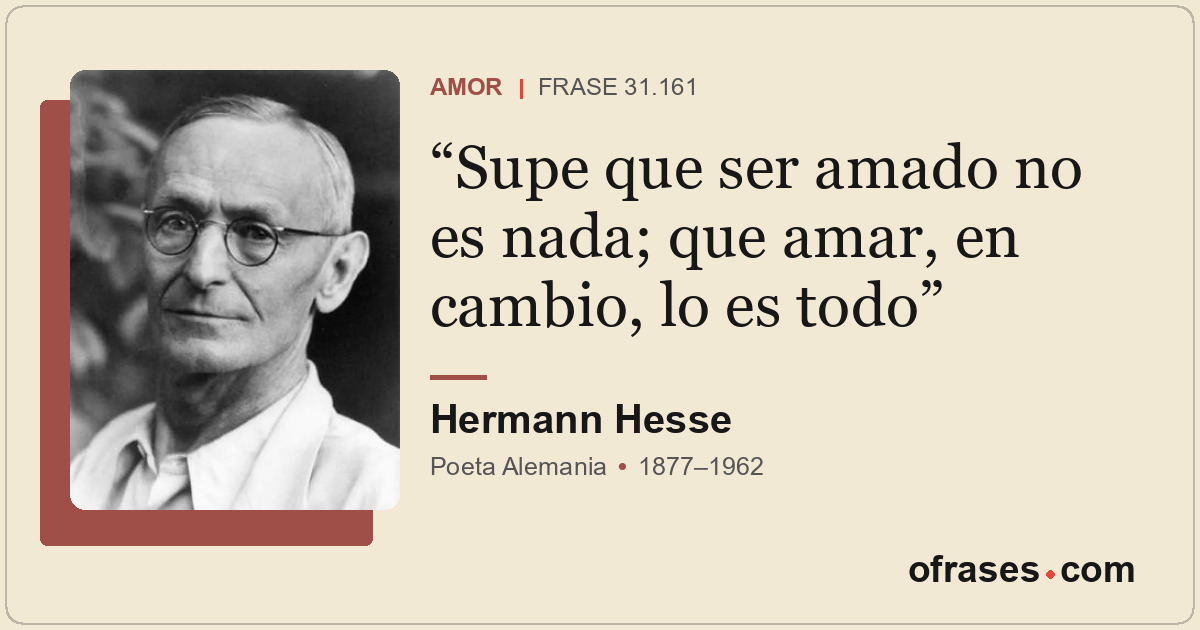 Supe que ser amado no es nada; que amar, en cambio, lo es todo