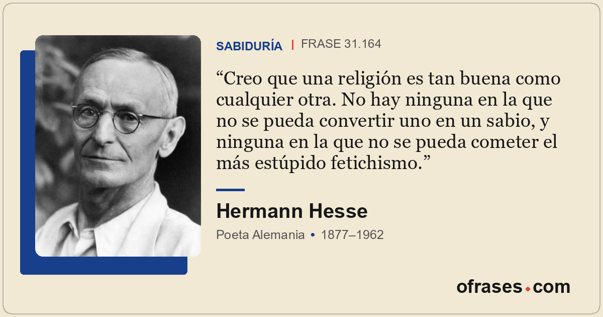 Creo que una religión es tan buena como cualquier otra. No hay ninguna en la que...