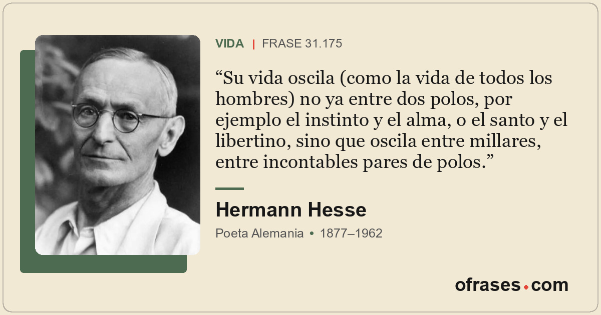 Su vida oscila (como la vida de todos los hombres) no ya entre dos polos, por ej...