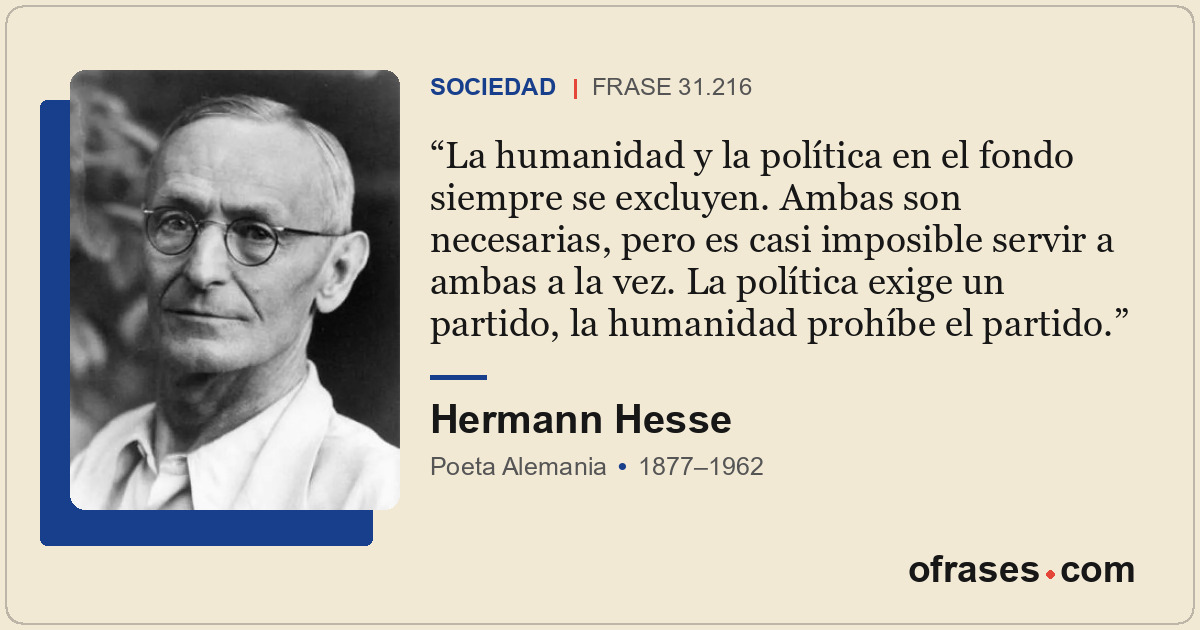 La humanidad y la política en el fondo siempre se excluyen. Ambas son necesarias...