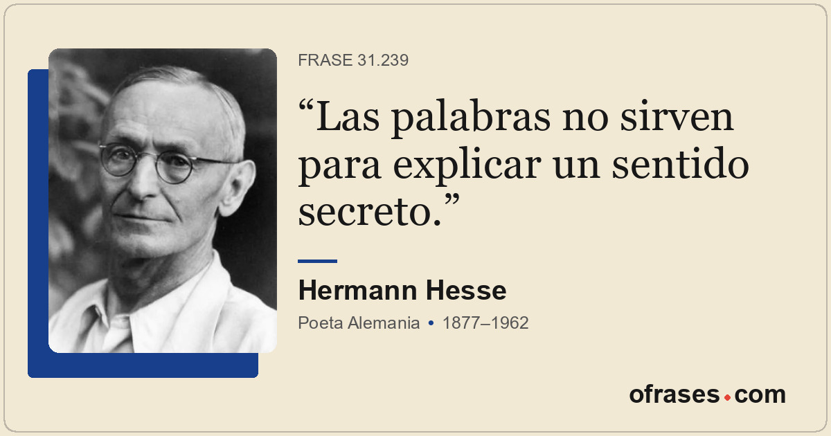 Las palabras no sirven para explicar un sentido secreto.