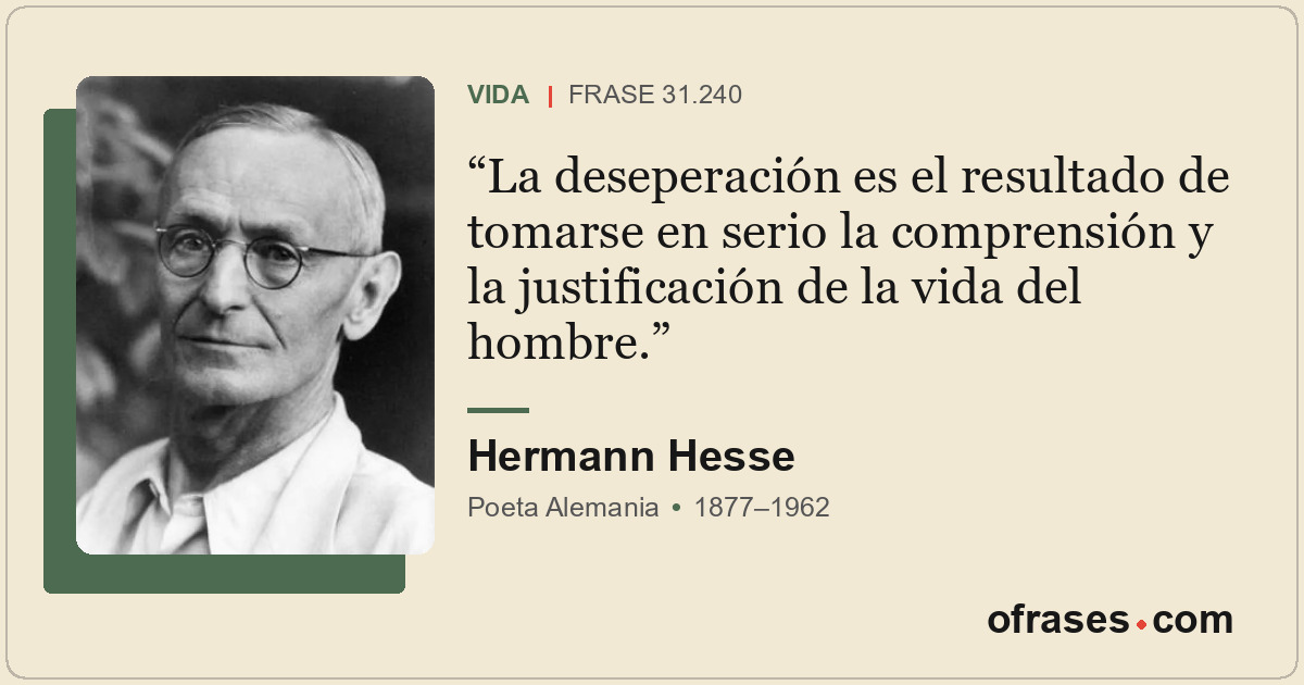 La deseperación es el resultado de tomarse en serio la comprensión y la justific...