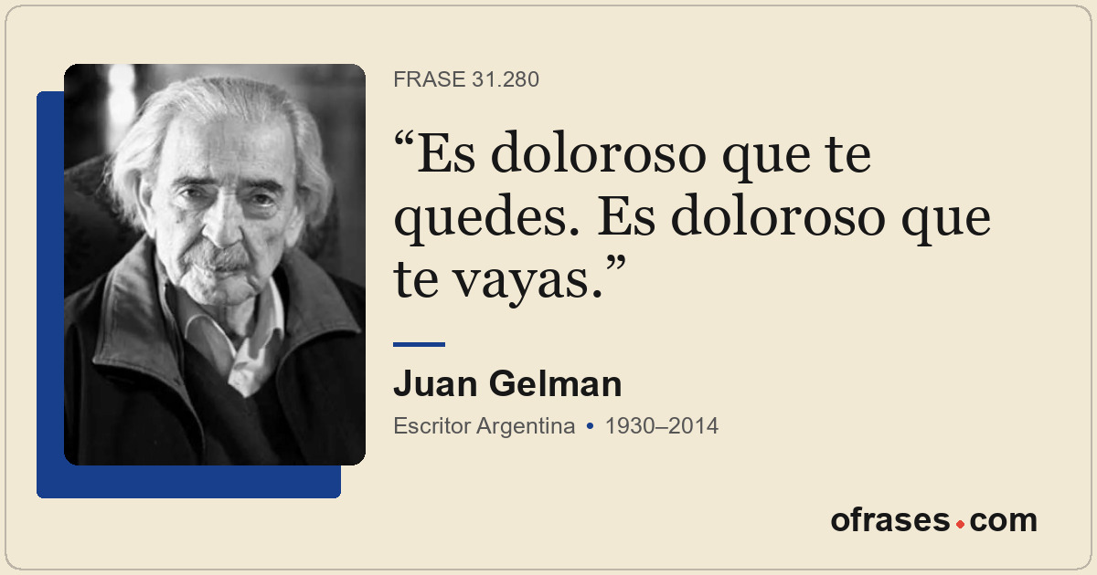 Es doloroso que te quedes. Es doloroso que te vayas.