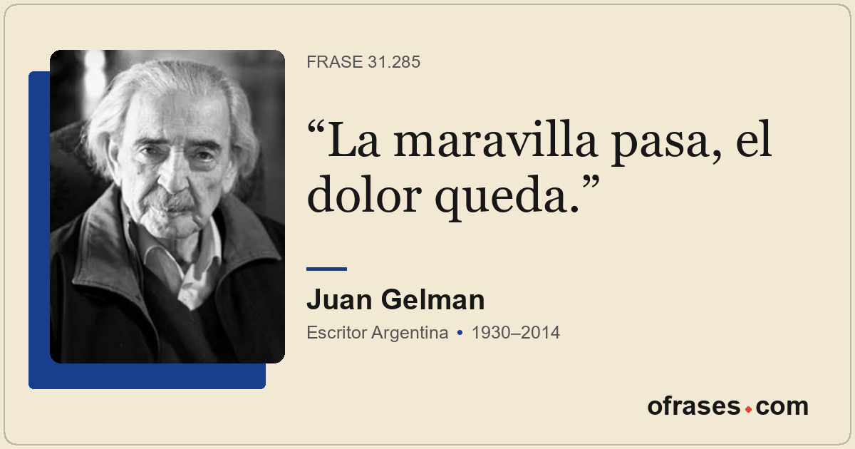 La maravilla pasa, el dolor queda.