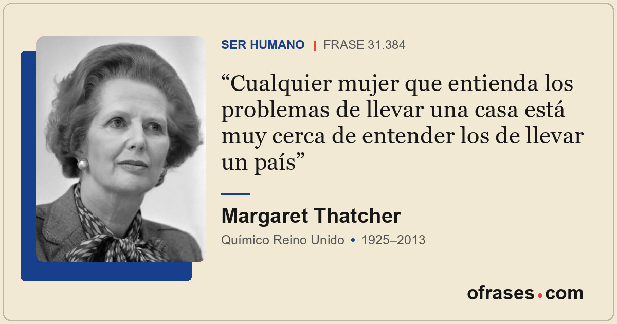 Cualquier mujer que entienda los problemas de llevar una casa está muy cerca de...