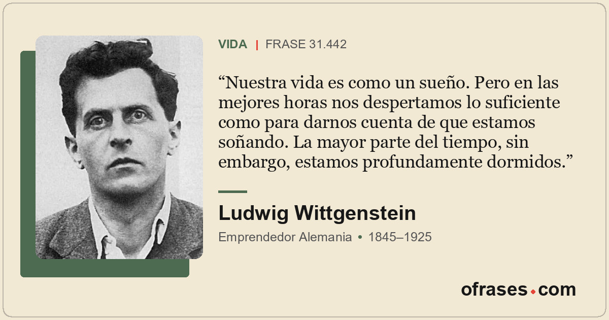Nuestra vida es como un sueño. Pero en las mejores horas nos despertamos lo sufi...