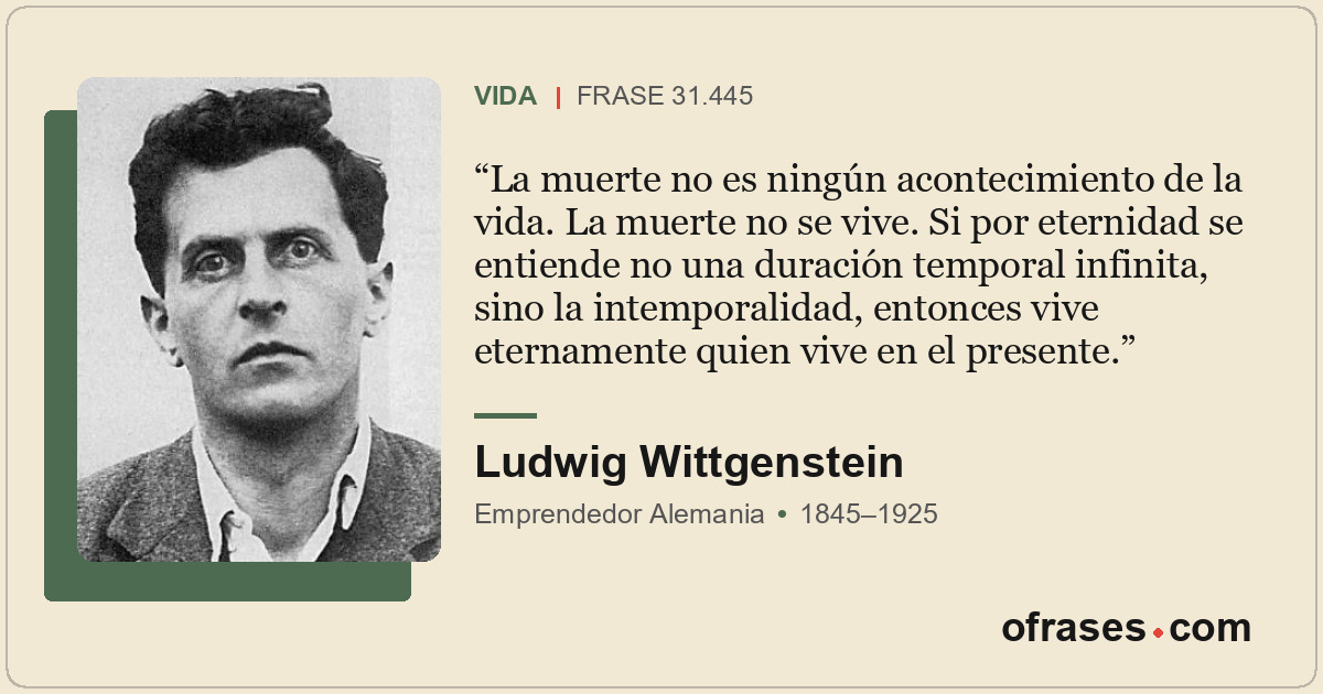 La muerte no es ningún acontecimiento de la vida. La muerte no se vive. Si por e...