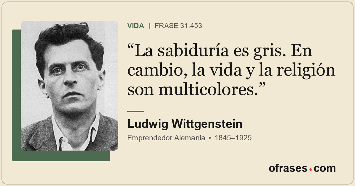 La sabiduría es gris. En cambio, la vida y la religión son multicolores.