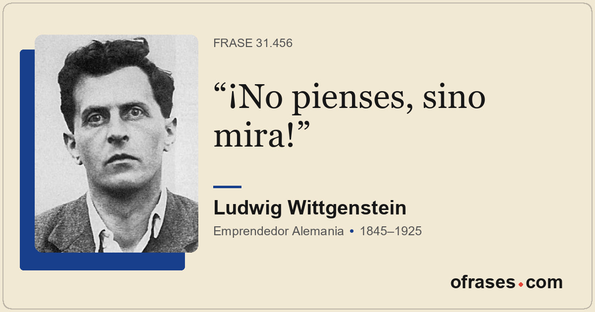 ¡No pienses, sino mira!