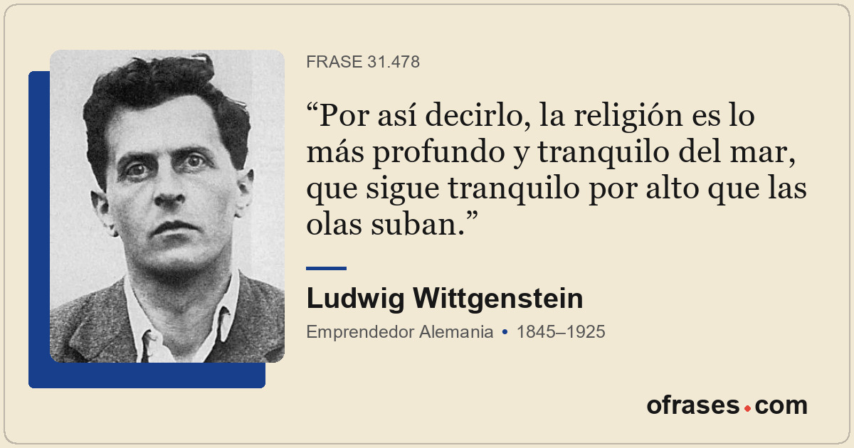 Por así decirlo, la religión es lo más profundo y tranquilo del mar, que sigue t...