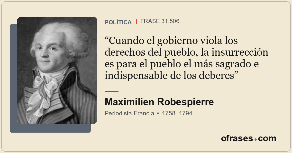 Cuando el gobierno viola los derechos del pueblo, la insurrección es para el pue...