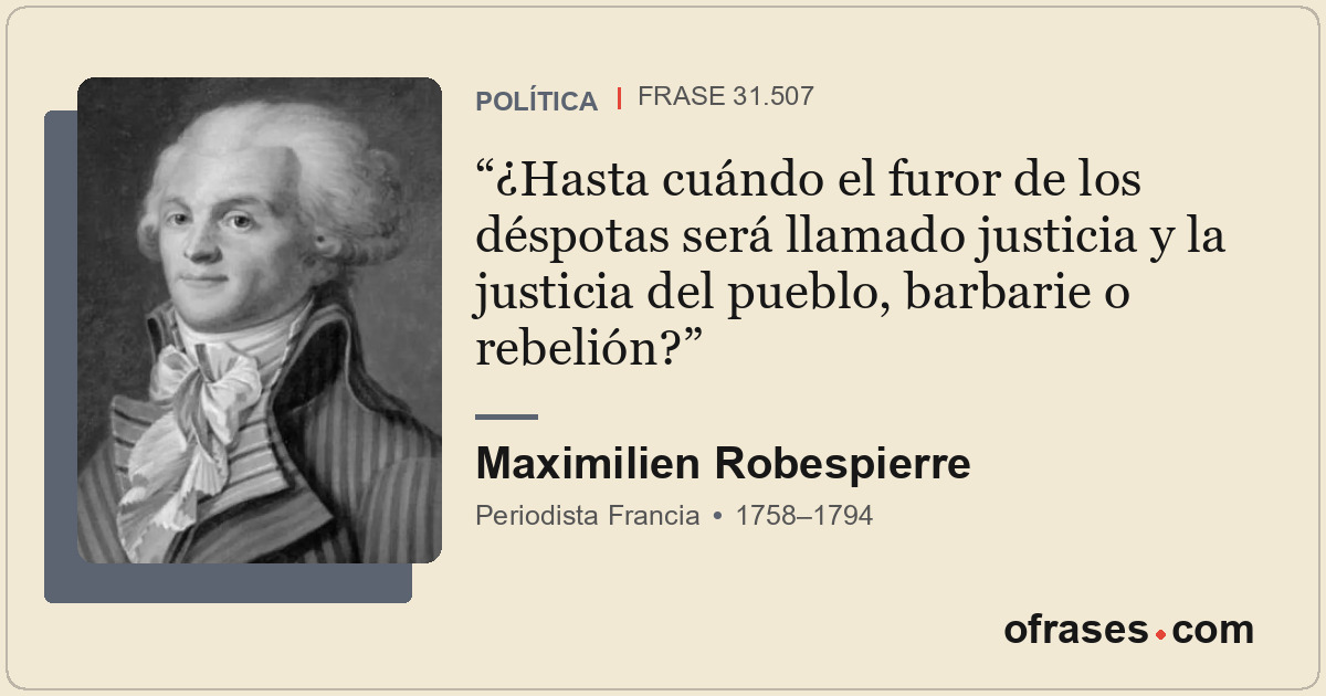 ¿Hasta cuándo el furor de los déspotas será llamado justicia y la justicia del p...