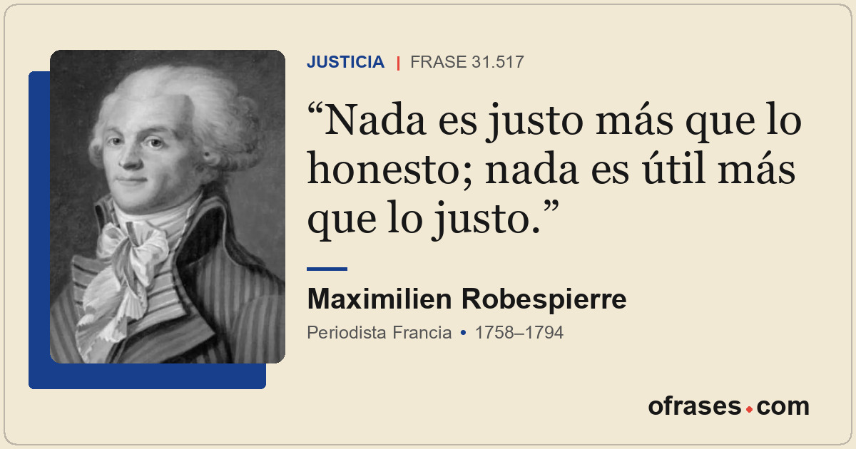 Nada es justo más que lo honesto; nada es útil más que lo justo.