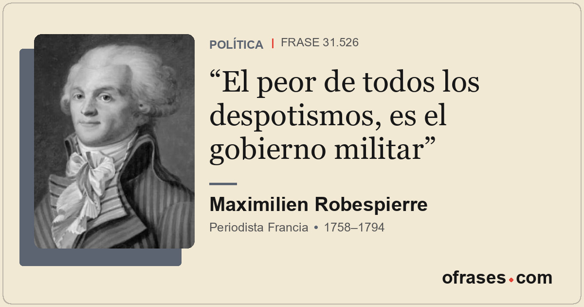 El peor de todos los despotismos, es el gobierno militar