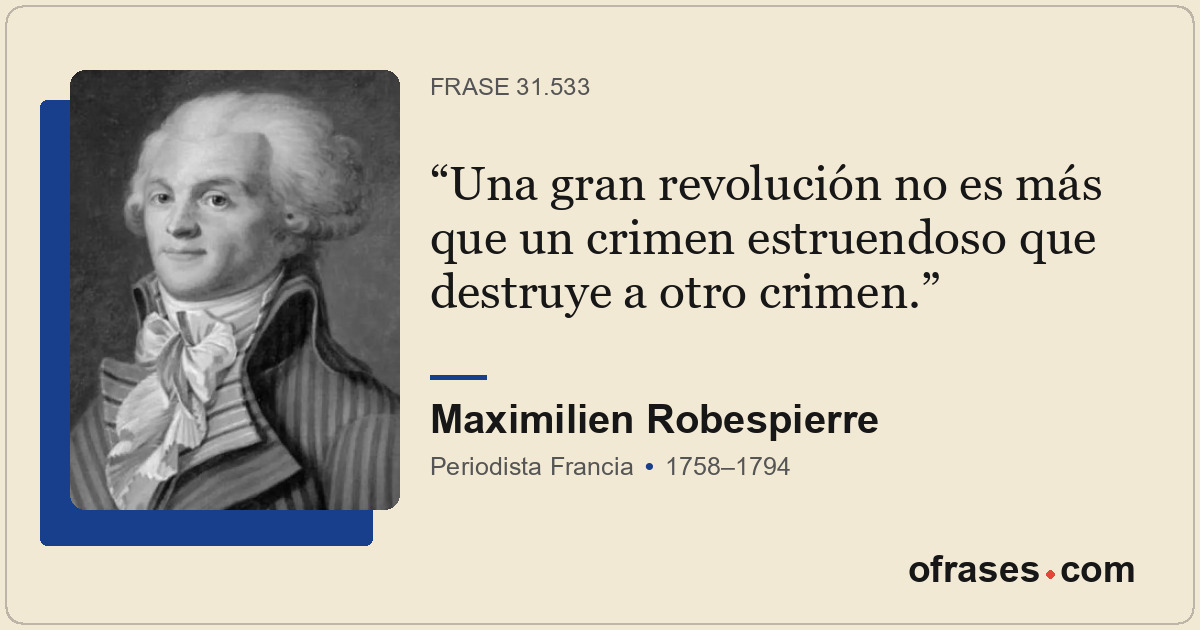 Una gran revolución no es más que un crimen estruendoso que destruye a otro crim...