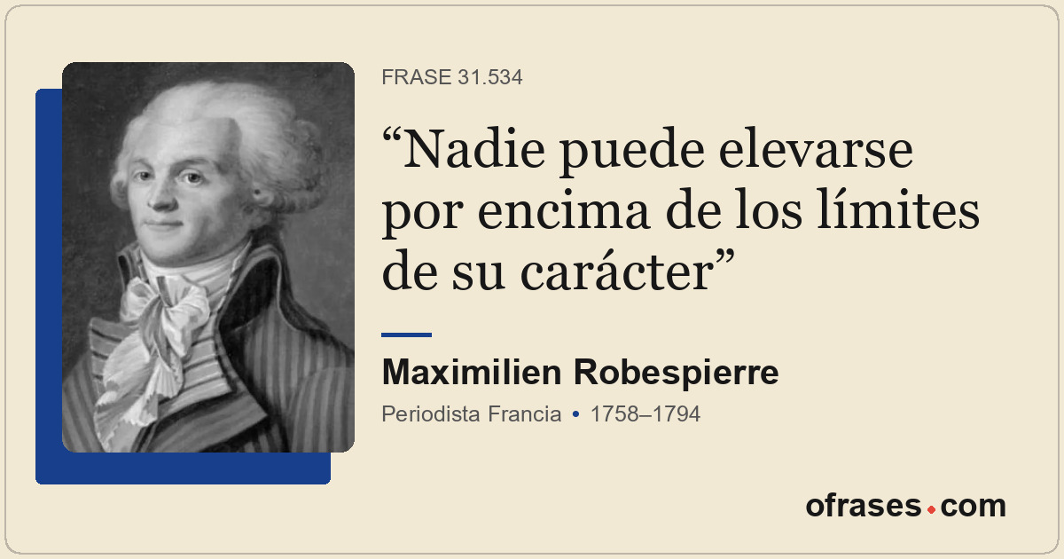 Nadie puede elevarse por encima de los límites de su carácter