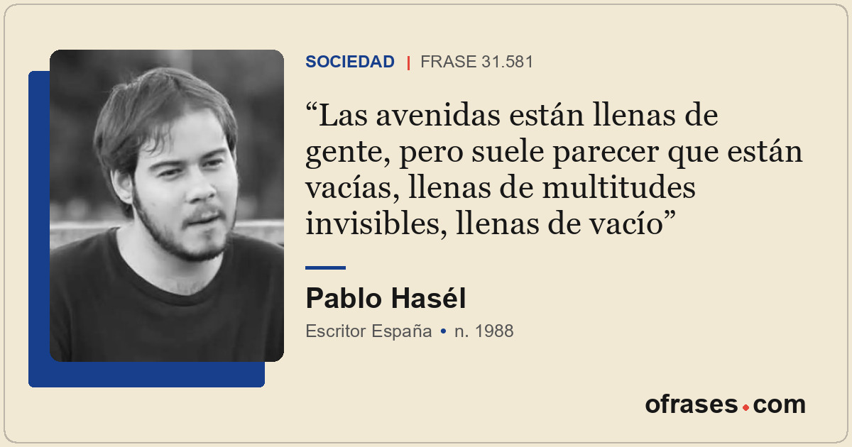 Las avenidas están llenas de gente, pero suele parecer que están vacías, llenas...