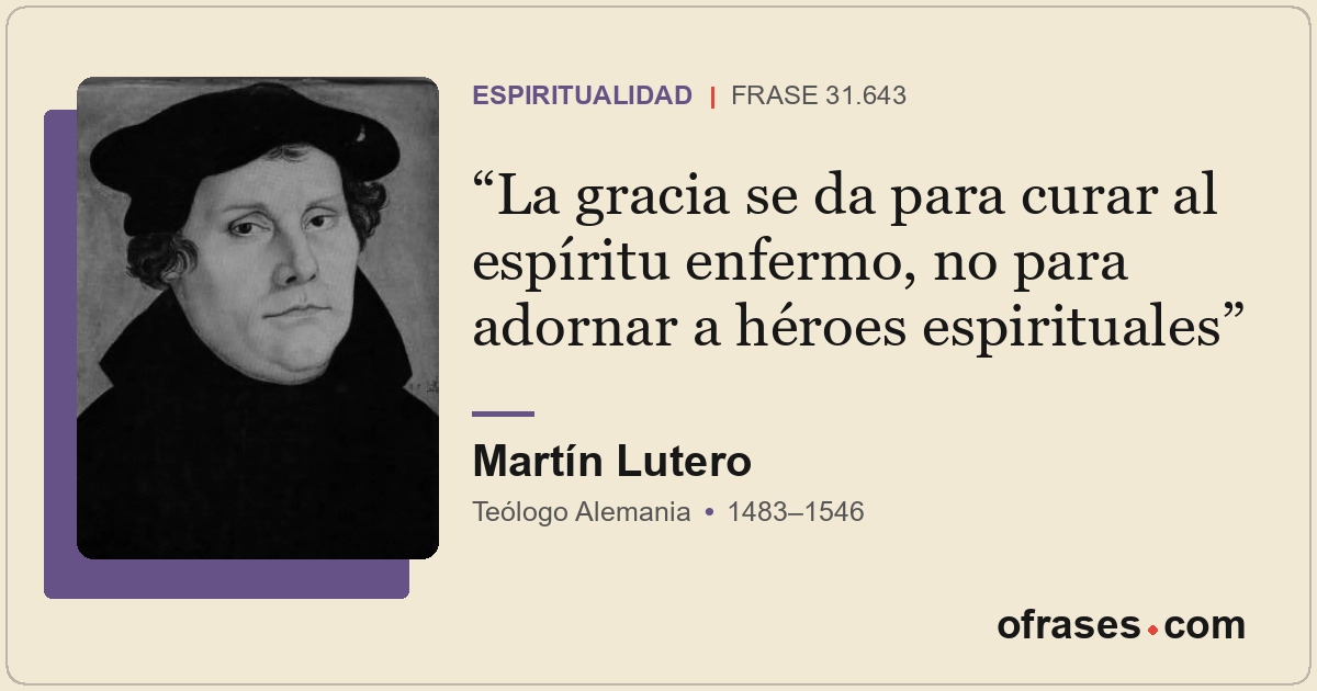 La gracia se da para curar al espíritu enfermo, no para adornar a héroes espirit...