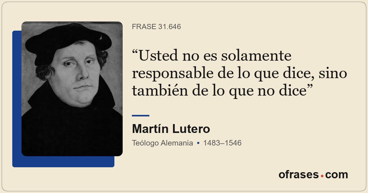 Usted no es solamente responsable de lo que dice, sino también de lo que no dice