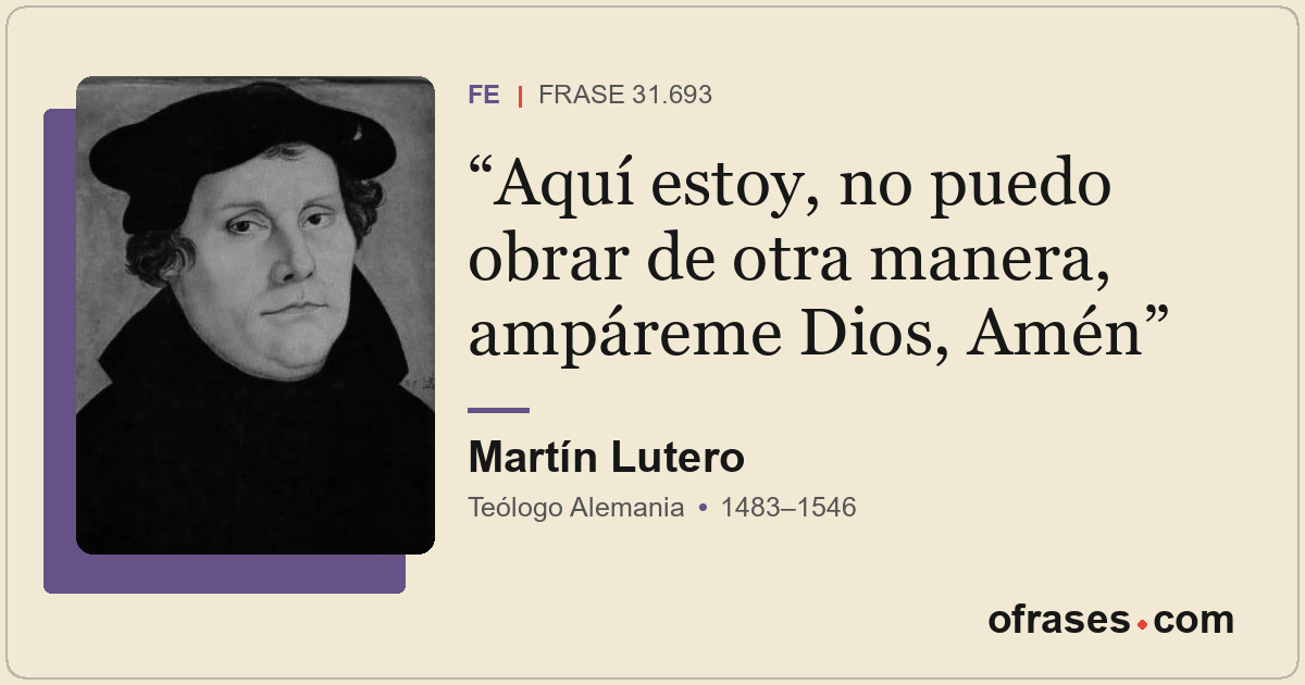 Aquí estoy, no puedo obrar de otra manera, ampáreme Dios, Amén