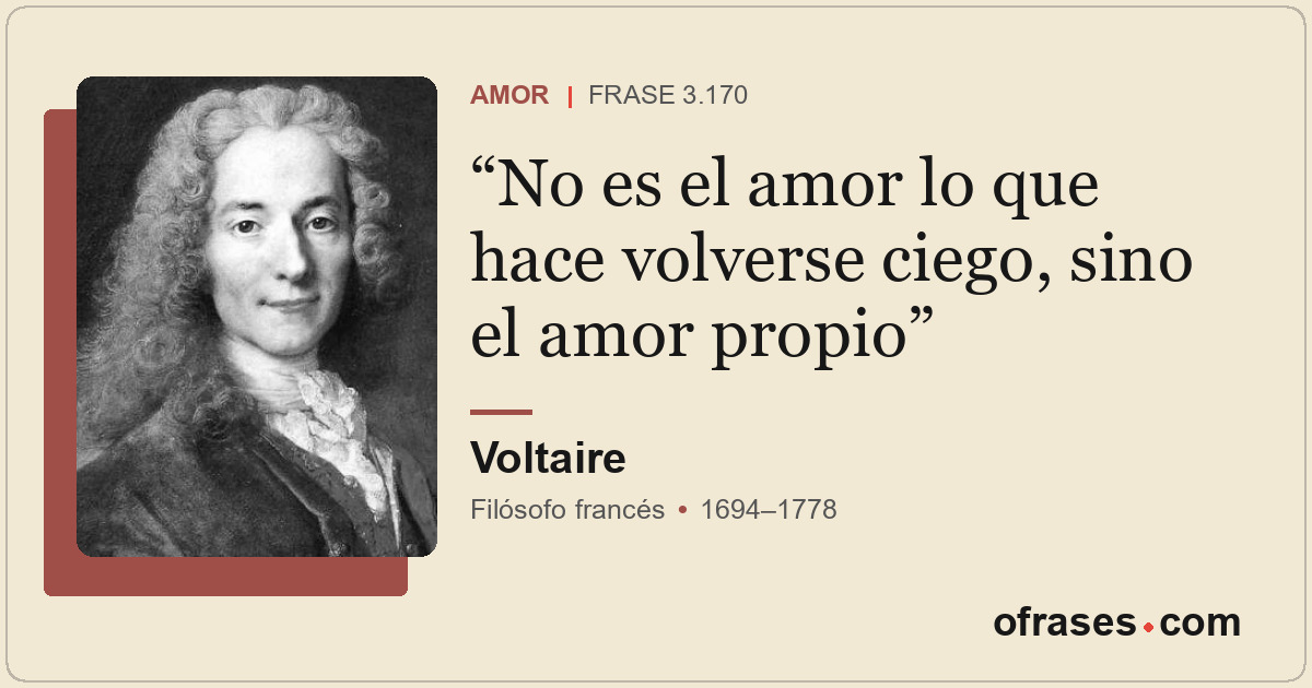 No es el amor lo que hace volverse ciego, sino el amor propio
