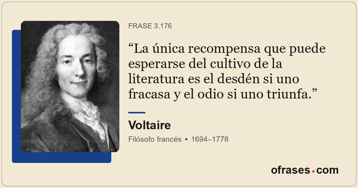 La única recompensa que puede esperarse del cultivo de la literatura es el desdé...