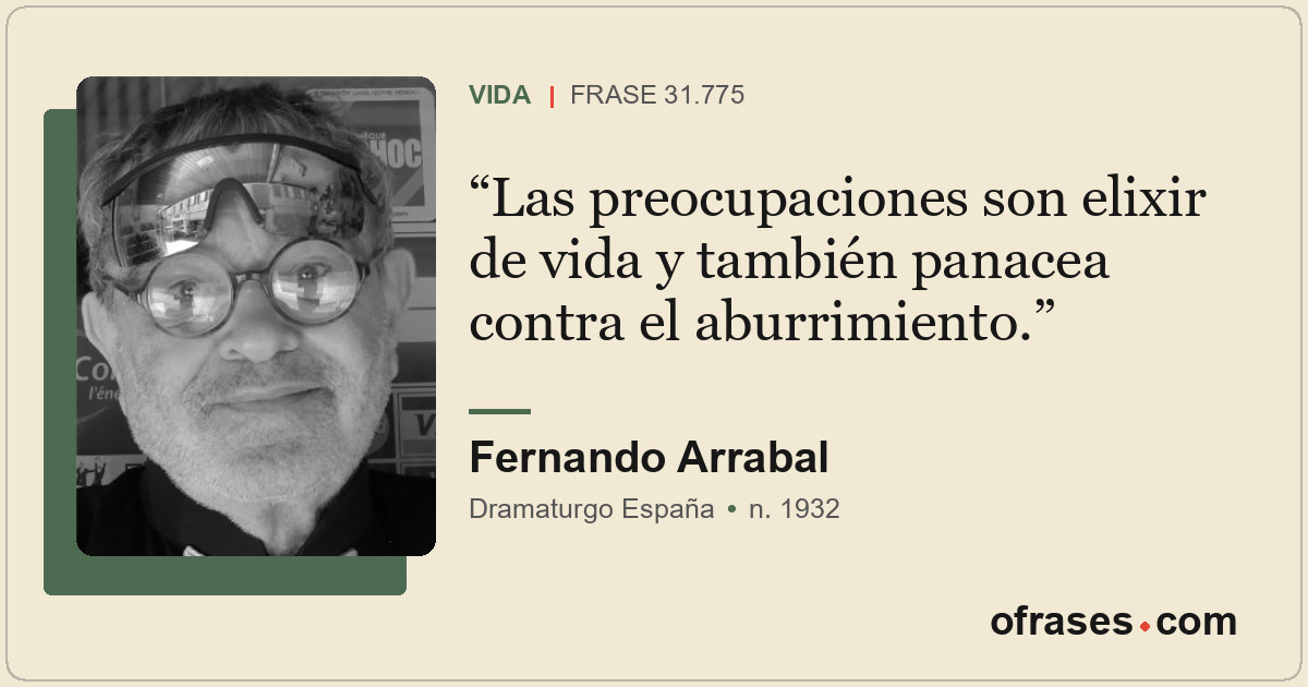 Las preocupaciones son elixir de vida y también panacea contra el aburrimiento.