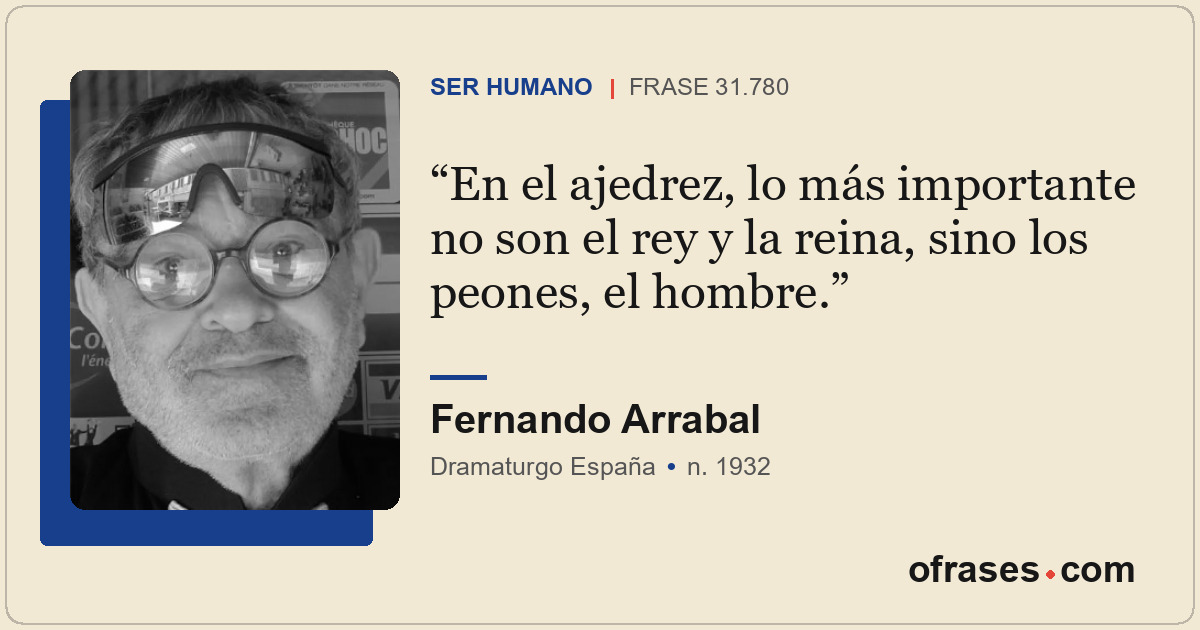 En el ajedrez, lo más importante no son el rey y la reina, sino los peones, el h...