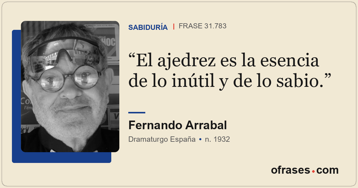 El ajedrez es la esencia de lo inútil y de lo sabio.
