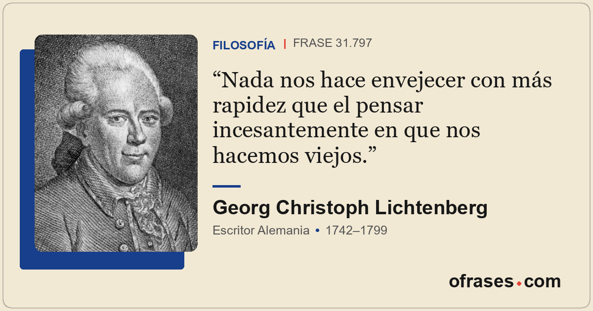 Nada nos hace envejecer con más rapidez que el pensar incesantemente en que nos...
