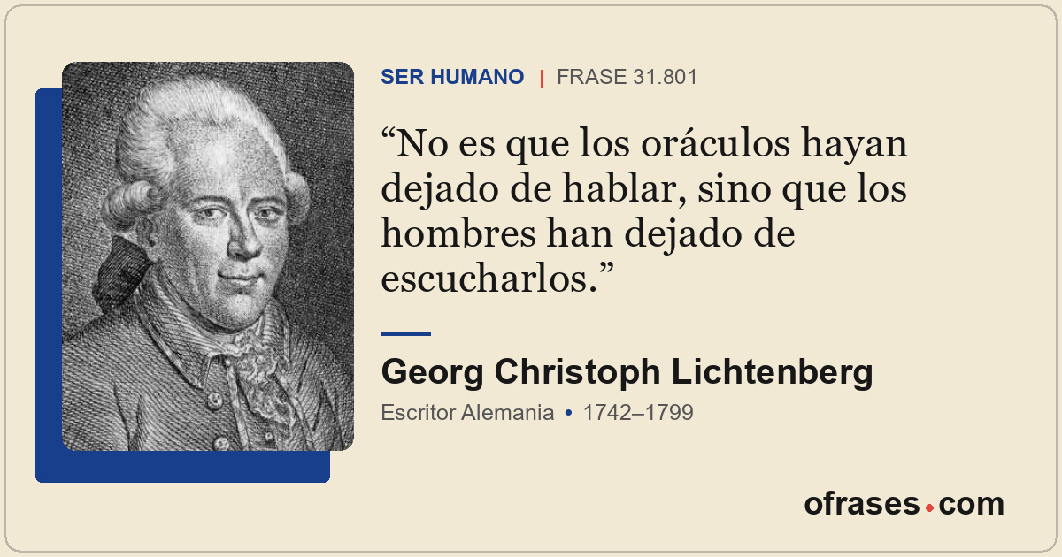 No es que los oráculos hayan dejado de hablar, sino que los hombres han dejado d...