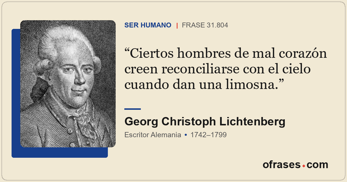 Ciertos hombres de mal corazón creen reconciliarse con el cielo cuando dan una l...