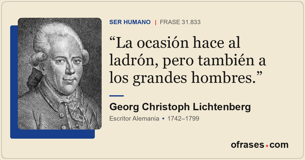 La ocasión hace al ladrón, pero también a los grandes hombres.