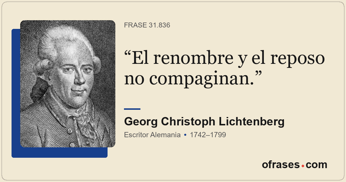El renombre y el reposo no compaginan.