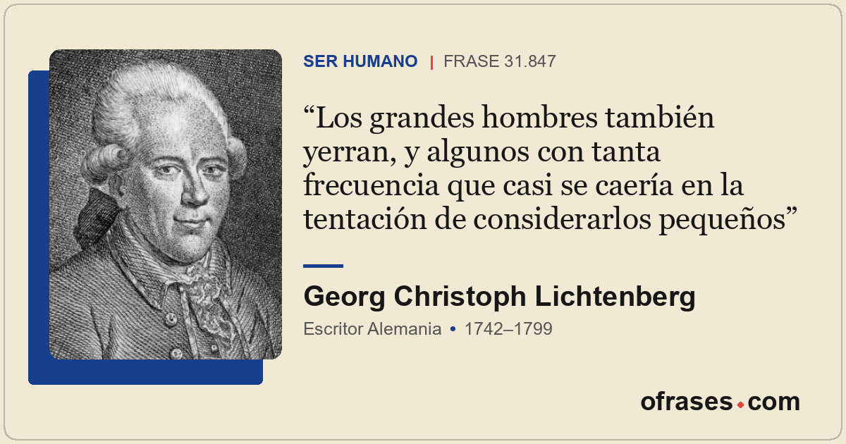 Los grandes hombres también yerran, y algunos con tanta frecuencia que casi se c...