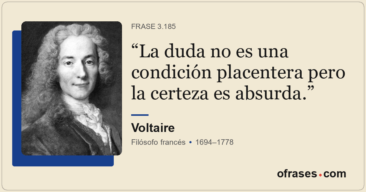 La duda no es una condición placentera pero la certeza es absurda.