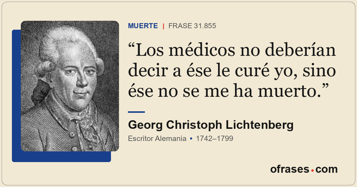 Los médicos no deberían decir a ése le curé yo, sino ése no se me ha muerto.