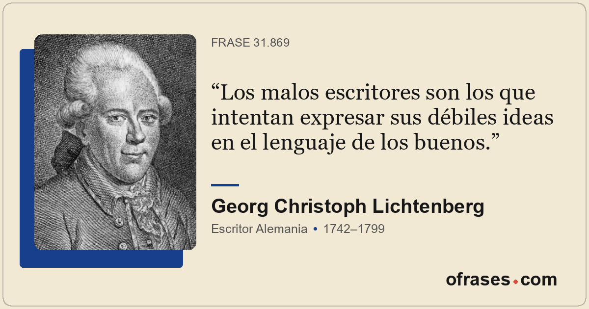 Los malos escritores son los que intentan expresar sus débiles ideas en el lengu...