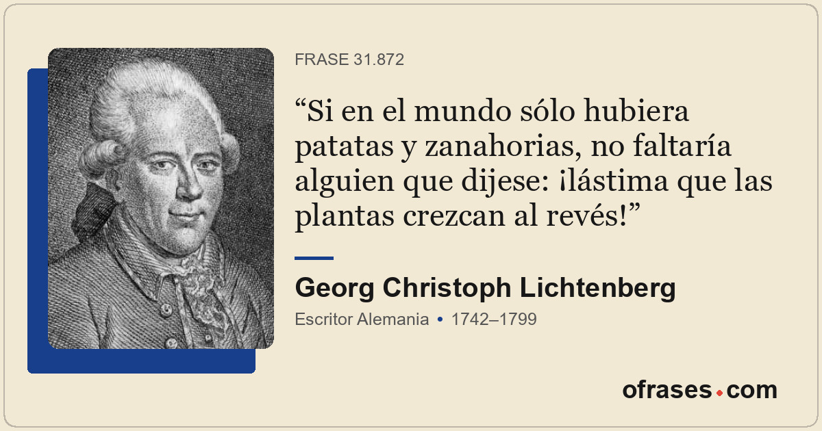 Si en el mundo sólo hubiera patatas y zanahorias, no faltaría alguien que dijese...