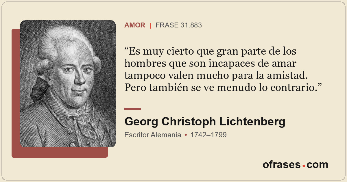 Es muy cierto que gran parte de los hombres que son incapaces de amar tampoco va...