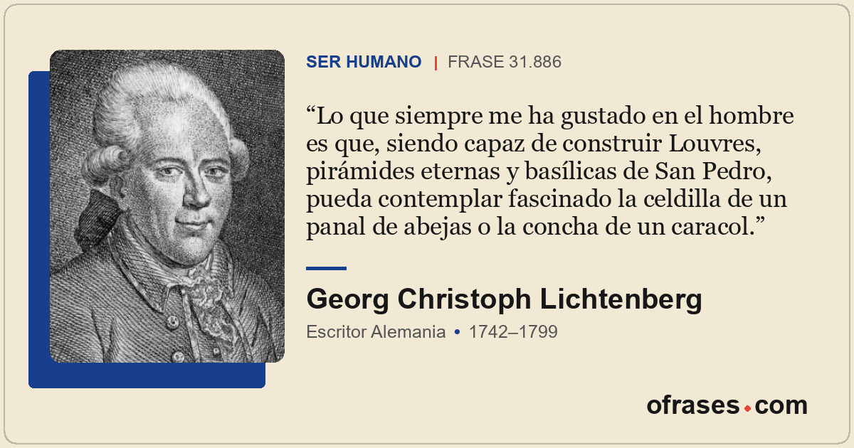 Lo que siempre me ha gustado en el hombre es que, siendo capaz de construir Louv...