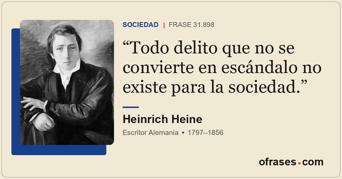 Todo delito que no se convierte en escándalo no existe para la sociedad.
