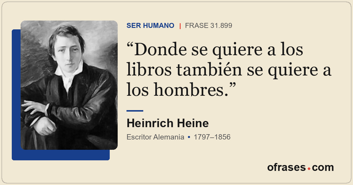 Donde se quiere a los libros también se quiere a los hombres.