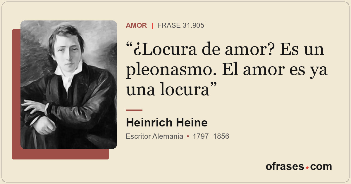 ¿Locura de amor? Es un pleonasmo. El amor es ya una locura