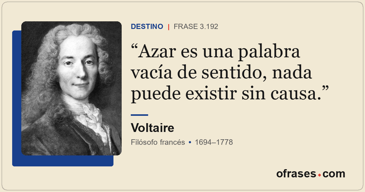Azar es una palabra vacía de sentido, nada puede existir sin causa.