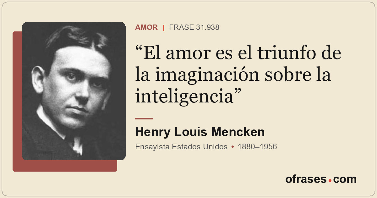 El amor es el triunfo de la imaginación sobre la inteligencia