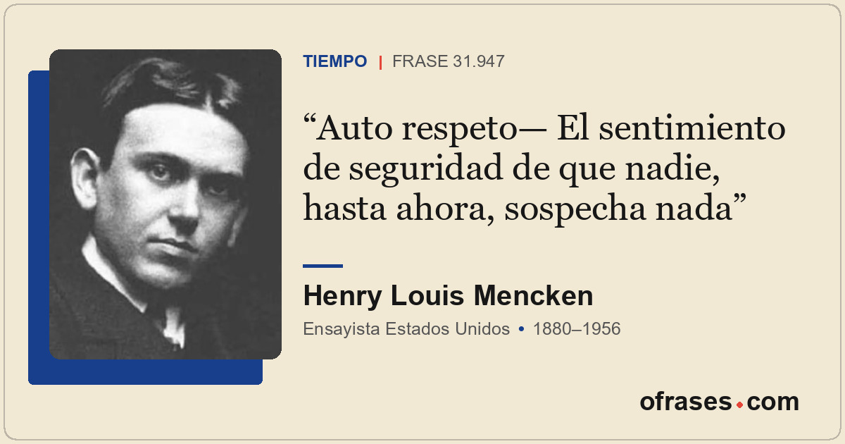 Auto respeto— El sentimiento de seguridad de que nadie, hasta ahora, sospecha na...