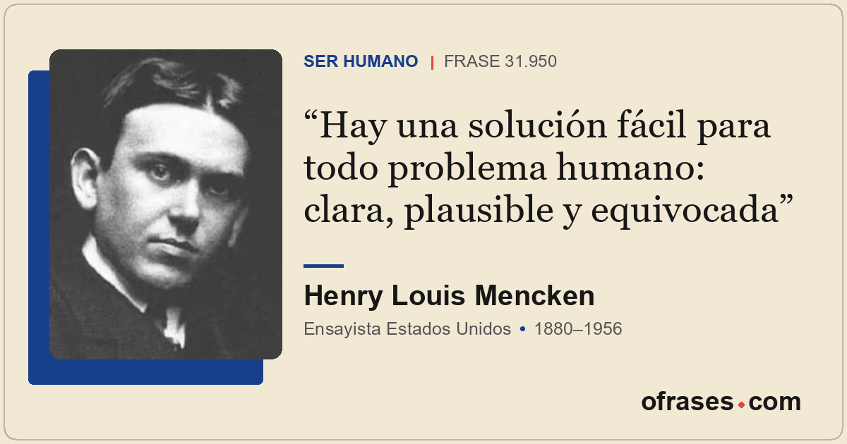 Hay una solución fácil para todo problema humano: clara, plausible y equivocada